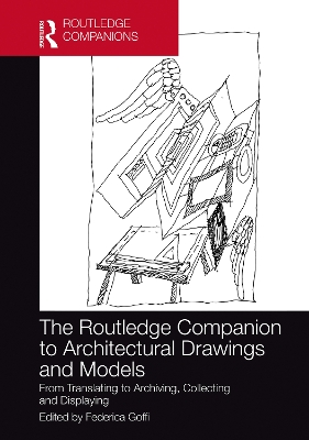 The Routledge Companion to Architectural Drawings and Models: From Translating to Archiving, Collecting and Displaying by Federica Goffi