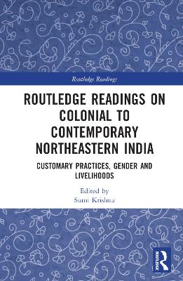 Routledge Readings on Colonial to Contemporary Northeastern India: Customary Practices, Gender and Livelihoods book