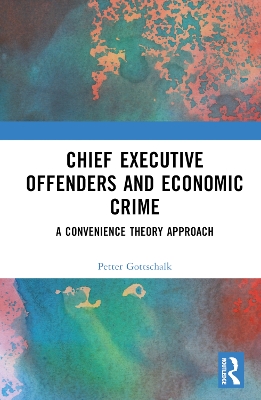 Chief Executive Offenders and Economic Crime: A Convenience Theory Approach book