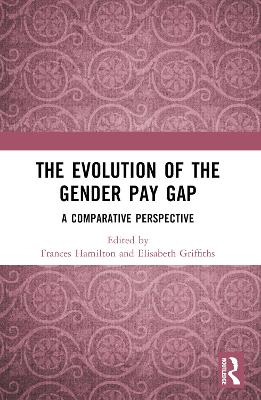 The Evolution of the Gender Pay Gap: A Comparative Perspective by Frances Hamilton