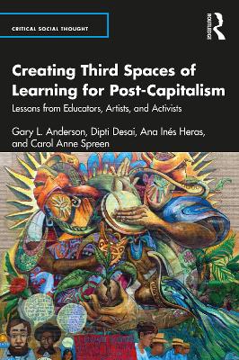 Creating Third Spaces of Learning for Post-Capitalism: Lessons from Educators, Artists, and Activists book