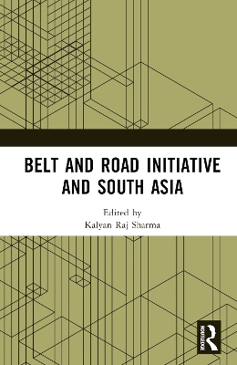 Belt and Road Initiative and South Asia by Kalyan Raj Sharma