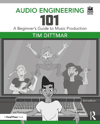 Audio Engineering 101: A Beginner's Guide to Music Production by Tim Dittmar