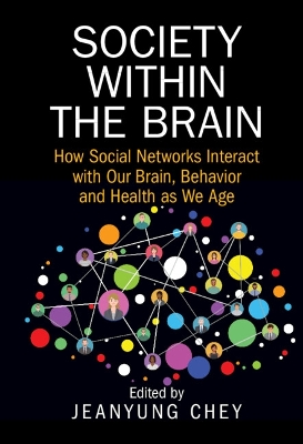 Society within the Brain: How Social Networks Interact with Our Brain, Behavior and Health as We Age book