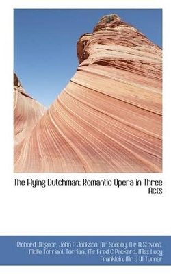 The Flying Dutchman: Romantic Opera in Three Acts book