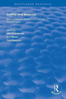 Justice and Violence: Political Violence, Pacifism and Cultural Transformation by Eric Nelson
