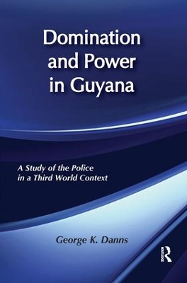 Domination and Power in Guyana by George K. Danns
