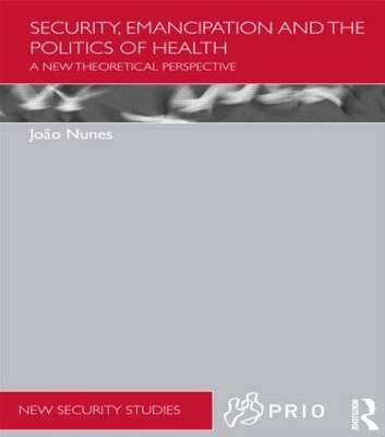 Security, Emancipation and the Politics of Health by Joao Nunes