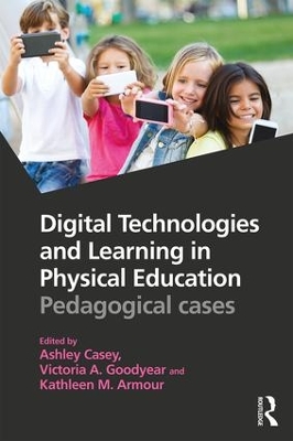 Digital Technologies and Learning in Physical Education by Ashley Casey