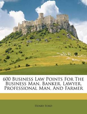 600 Business Law Points for the Business Man, Banker, Lawyer, Professional Man, and Farmer book