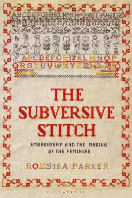 The Subversive Stitch: Embroidery and the Making of the Feminine book