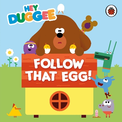 Hey Duggee: Follow That Egg! book