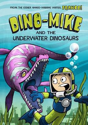 Dino-Mike and the Underwater Dinosaurs by Franco