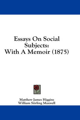 Essays On Social Subjects: With A Memoir (1875) by Matthew James Higgins
