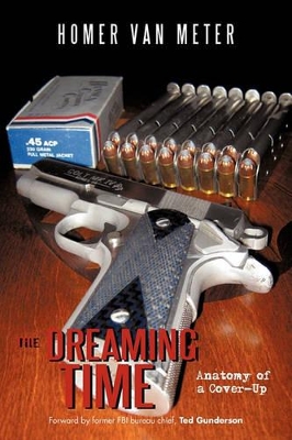 The Dreaming Time: Anatomy of a Cover-Up by Homer Van Meter
