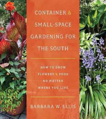 Container and Small-Space Gardening for the South: How to Grow Flowers and Food No Matter Where You Live book