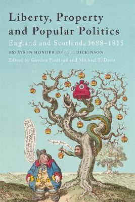 Liberty, Property and Popular Politics: England and Scotland, 1688-1815. Essays in Honour of H. T. Dickinson by Gordon Pentland