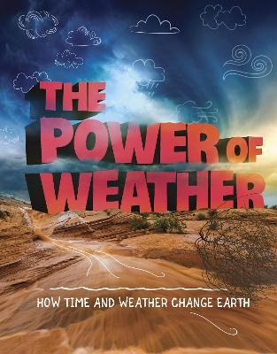 The Power of Weather: How Time and Weather Change the Earth by Ellen Labrecque