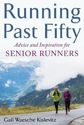 Running Past Fifty: Advice and Inspiration for Senior Runners book