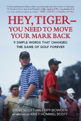 Hey, Tiger—You Need to Move Your Mark Back: 9 Simple Words that Changed the Game of Golf Forever book