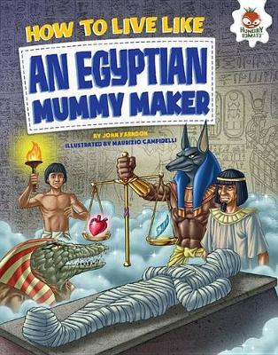How to Live Like an Egyptian Mummy Maker by John Farndon