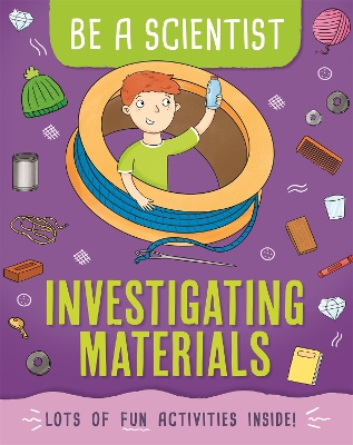 Be a Scientist: Investigating Materials by Jacqui Bailey