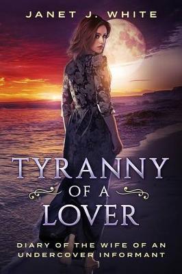 Tyranny of a Lover...Diary of the Wife of an Undercover Informant book