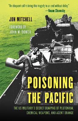 Poisoning the Pacific: The US Military's Secret Dumping of Plutonium, Chemical Weapons, and Agent Orange book