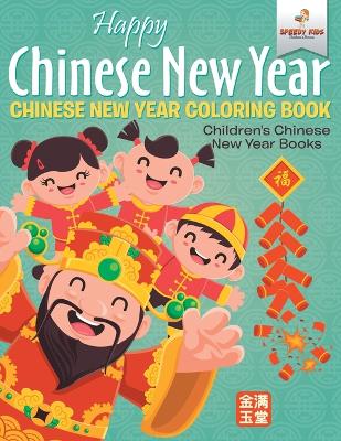Happy Chinese New Year - Chinese New Year Coloring Book Children's Chinese New Year Books book