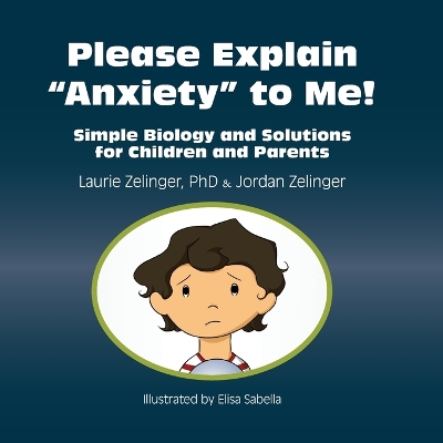 Please Explain Anxiety to Me! Simple Biology and Solutions for Children and Parents book