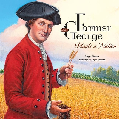 Farmer George Plants a Nation by Peggy Thomas