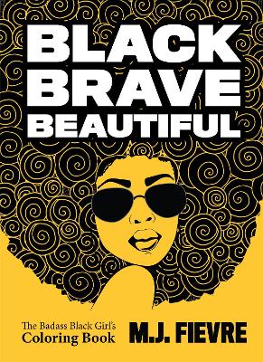 Black Brave Beautiful: A Badass Black Girl's Coloring Book (Teen & Young Adult Maturing, Crafts, Women Biographies, For Fans of Badass Black Girl) book