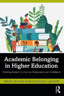 Academic Belonging in Higher Education: Fostering Student Connection, Competence, and Confidence book