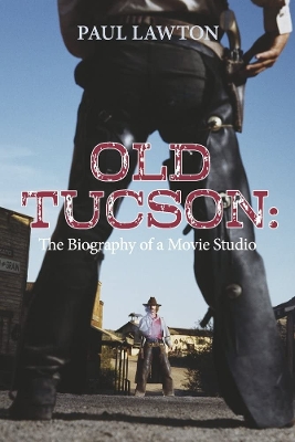 Old Tucson: Biography of a Movie Studio book
