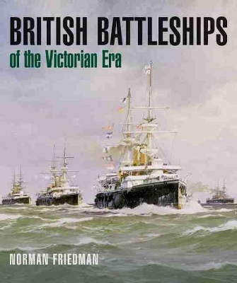 British Battleships of the Victorian Era by Norman Friedman