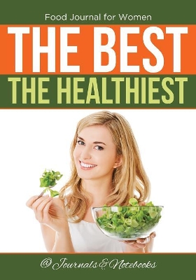 Food Journal for Women. The Best. The Healthiest. book