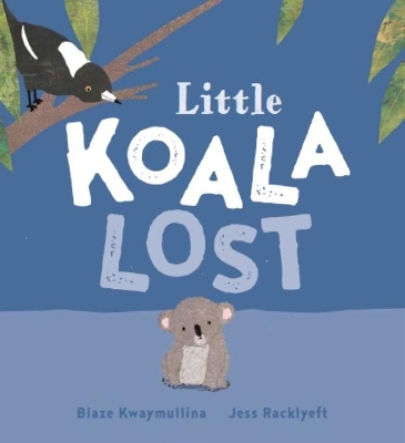 Little Koala Lost by Blaze Kwaymullina