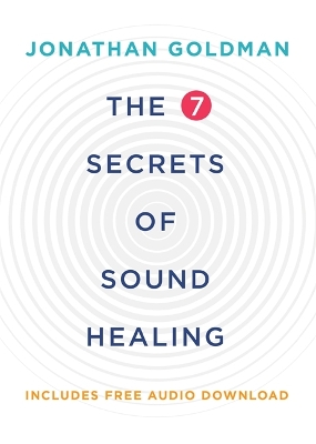 The 7 Secrets of Sound Healing by Jonathan Goldman