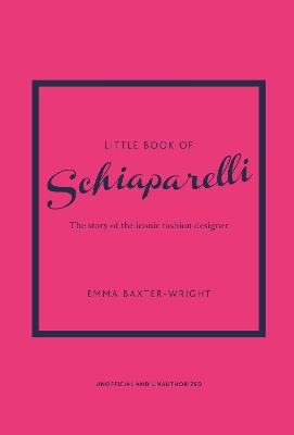 Little Book of Schiaparelli: The Story of the Iconic Fashion Designer book