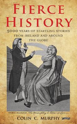 Fierce History: 5,000 years of startling stories from Ireland and around the globe book