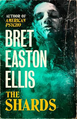 The Shards: Bret Easton Ellis. The Sunday Times Bestselling New Novel from the Author of AMERICAN PSYCHO book