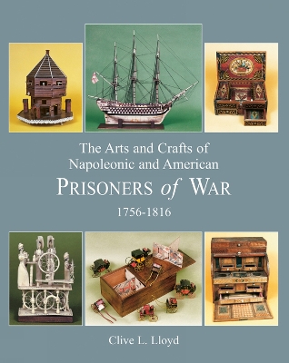 The Arts and Crafts of Napoleonic and American Prisoners of War book