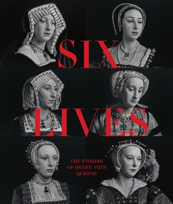 Six Lives: The Stories of Henry VIII's Queens book