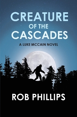 Creature of the Cascades: A Luke McCain Novel book