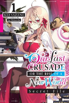 Our Last Crusade or the Rise of a New World: Secret File, Vol. 1 (light novel) book