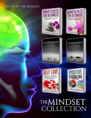 Minimalism, Mindfulness for Beginners, Self Love, Positive Thinking: 6 BOOKS in 1! Live Better with Less, Declutter Your Life, Get Rid of Stress, Stay ... Thinking, Self Love (Personal Development) book