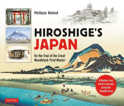 Hiroshige's Japan: On the Trail of the Great Woodblock Print Master - A Modern-day Artist's Journey on the Old Tokaido Road book