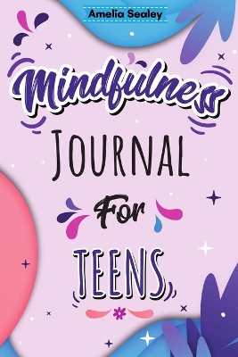 Mindfulness Activity for Teens: Daily Meditation for Teens, Practice Positive Thinking and Mindfulness, Positive Affirmations Book for Kids with Prompts book