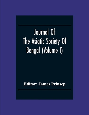 Journal Of The Asiatic Society Of Bengal (Volume I) book