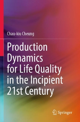 Production Dynamics for Life Quality in the Incipient 21st Century by Chau-kiu Cheung